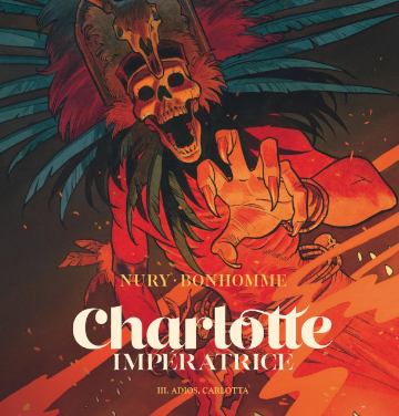 Charlotte Impératrice – Tome III Adios, Carlotta