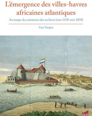 L’émergence des villes-havres africaines atlantiques –  Au temps du commerce des esclaves (vers 1470 – vers 1870