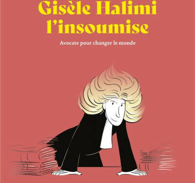 Gisèle Halimi l’insoumise – Avocate pour changer le monde