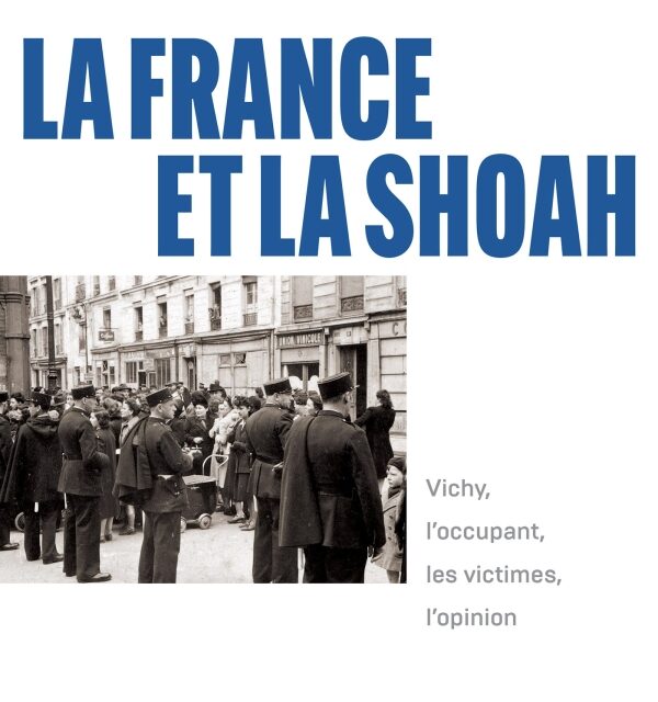 La France et la Shoah – Vichy, l’occupant, les victimes, l’opinion