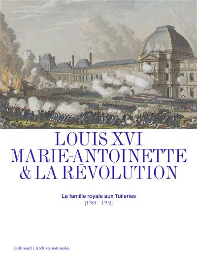 Louis XVI, Marie-Antoinette et la Révolution – La famille royale aux Tuileries (1789-1792)