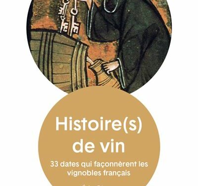 Histoire(s) de vin – 33 dates qui façonnèrent les vignobles français