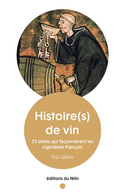 Histoire(s) de vin – 33 dates qui façonnèrent les vignobles français