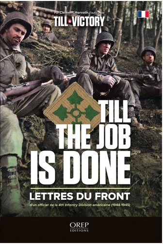 Till the job : lettres du front d’un officier de la 4th Infantry Division américaine (1944-1945)