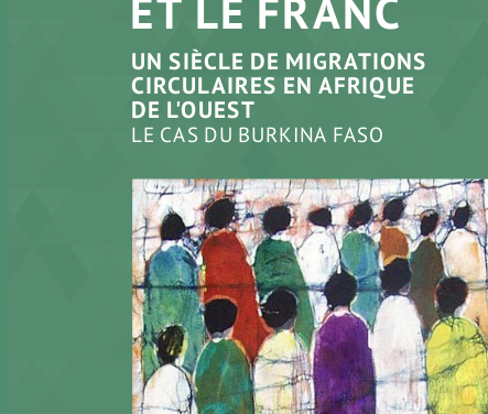Entre le mil et le franc – un siècle de migrations circulaires en Afrique de l’Ouest – Le cas du Burkina Faso