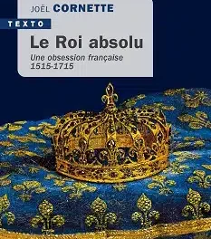 couverture Le roi absolu -. Une obsession française 1515-1715