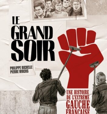 Le Grand Soir – Une histoire de l’extrême gauche française