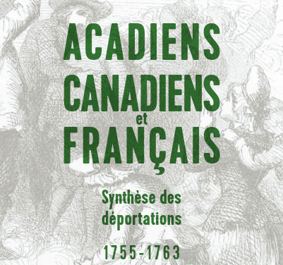 Acadiens, Canadiens et Français – Synthèse des déportations 1755 – 1763