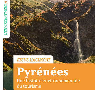 Pyrénées – Une histoire environnementale du tourisme (France-Espagne, XVIIIe-XXIe siècle)