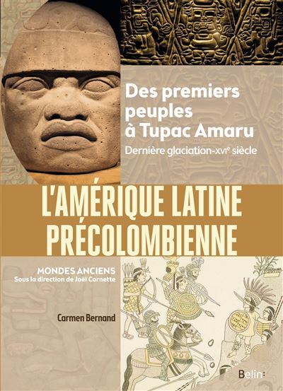 L’Amérique latine précolombienne –  Des premiers peuples à Tupac Amaru (Dernière glaciation-XVIe siècle)