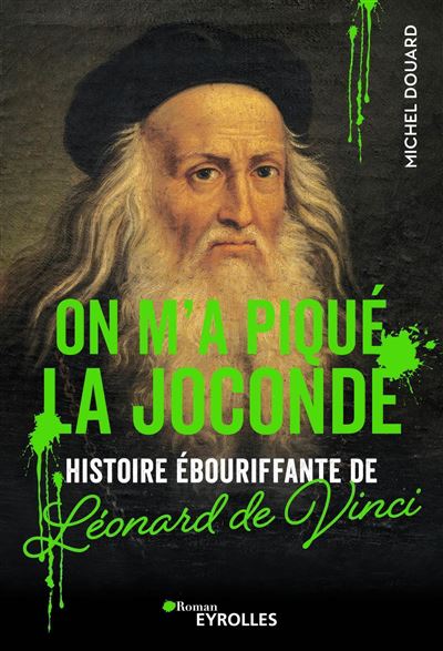 On m’a piqué la Joconde – Histoire ébouriffante de Léonard de Vinci