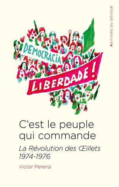 C’est le peuple qui commande – La révolution des œillets, 1974-1976