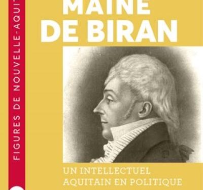 Maine de Biran – Un intellectuel aquitain en politique