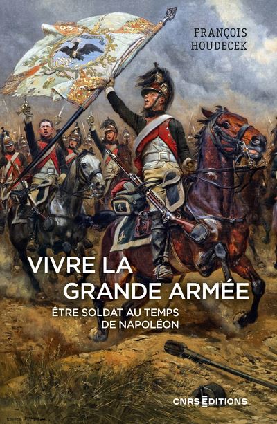 Vivre la Grande Armée – Etre soldat au temps de Napoléon