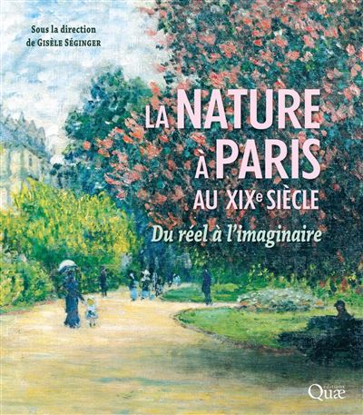 La nature à Paris au XIXe siècle – Du réel à l’imaginaire