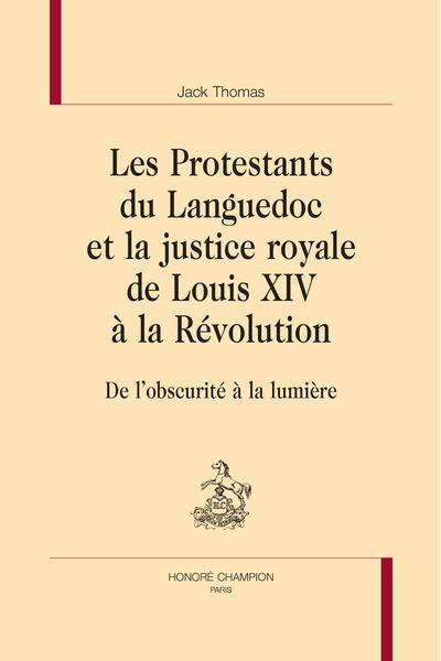 Les Protestants du Languedoc et la justice royale de Louis XIV à la Révolution – De l’obscurité à la lumière