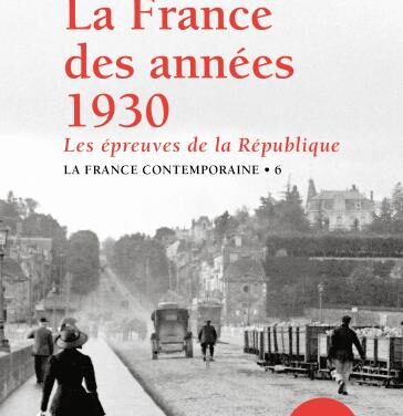 La France des années 1930 – Les épreuves de la République (1929-1940), tome 6 de l’histoire de « La France contemporaine »