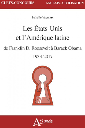 Les Etats-Unis et l’Amérique latine de Franklin D. Roosevelt à Barack Obama 1933-2017