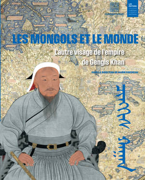 Les Mongols et le monde – L’autre visage de l’empire de Gengis Khan