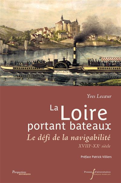 La Loire portant bateaux – Le défi de la navigabilité XVIIIe -XXe siècle