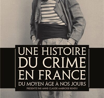 Une histoire du crime en France – Du Moyen Age à nos jours