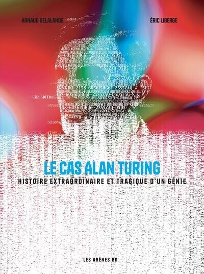Le cas Alan Turing – Histoire extraordinaire et tragique d’un génie