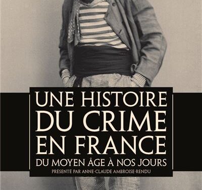 Une histoire du crime en France du Moyen Âge à nos jours