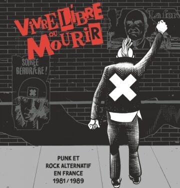 Vivre Libre ou Mourir Punk et Rock Alternatif en France, 1981 – 1989