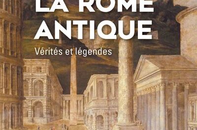 couverture La Rome antique, vérités et légendes