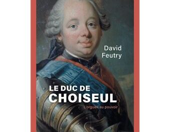 Le duc de Choiseul : L’orgueil au pouvoir 