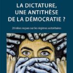 La dictature, une antithèse de la démocratie ?  20 idées reçues sur les régimes autoritaires