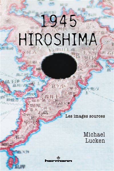 1945 Hiroshima : les images sources