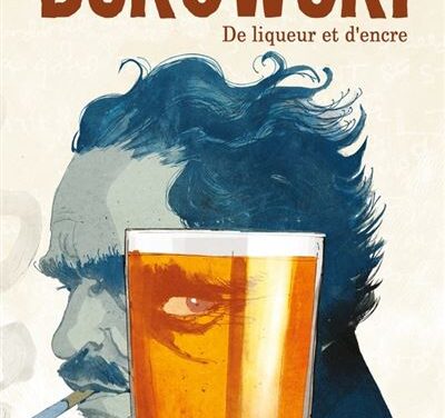 Bukowski, de liqueur et d’encre