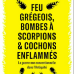 Feu grégeois, bombes à scorpions &amp, cochons enflammés – La guerre non conventionnelle dans l’Antiquité