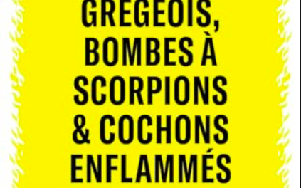 Feu grégeois, bombes à scorpions &amp, cochons enflammés – La guerre non conventionnelle dans l’Antiquité