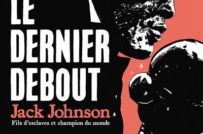 couverture Le dernier debout Jack Johnson - Fils d'esclaves et champion du monde