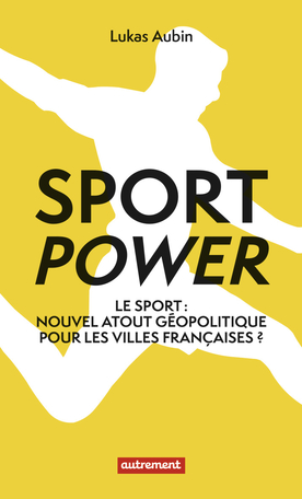 Sport power – le sport nouvel atout géopolitique pour les villes francaises