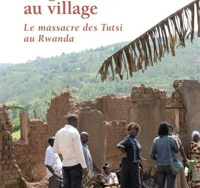 Le génocide au village – Le massacre des Tutsi au Rwanda