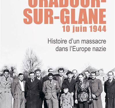 Oradour-sur-Glane, 10 juin 1944 – Histoire d’un massacre dans l’Europe nazie