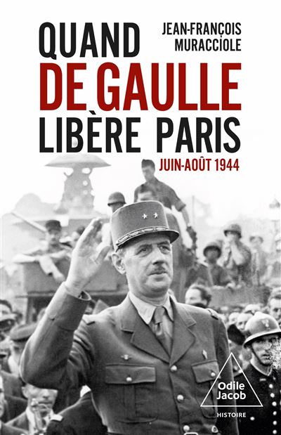 Quand De Gaulle libère Paris Juin-Août 1944