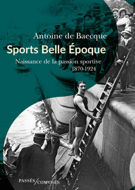 Sports Belle Epoque – Naissance de la passion sportive 1870-1924