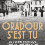 Oradour s’est tu – Le destin tragique d’un village français 10 juin 1944