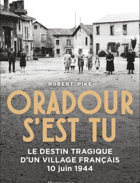 Oradour s’est tu – Le destin tragique d’un village français 10 juin 1944