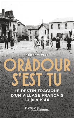 Oradour s’est tu – Le destin tragique d’un village français 10 juin 1944