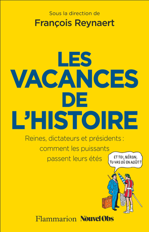 Les vacances de l’Histoire – Reines, dictateurs et présidents : comment les puissants passent leurs étés