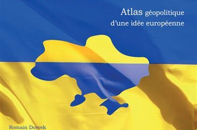 L’Ukraine : Atlas géopolitique d’une idée européenne