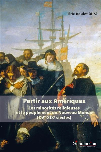 Partir aux Amériques – Les minorités religieuses et le peuplement du Nouveau monde XVe-XIXe siècles