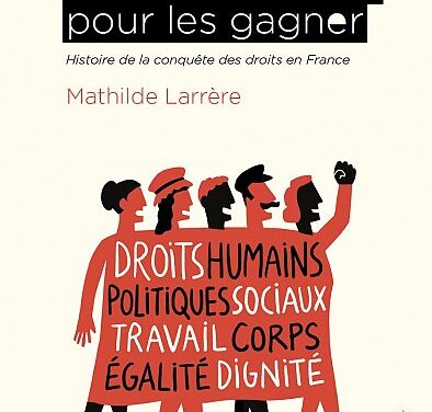 On s’est battu.es pour les gagner : histoire de la conquête des droits en France