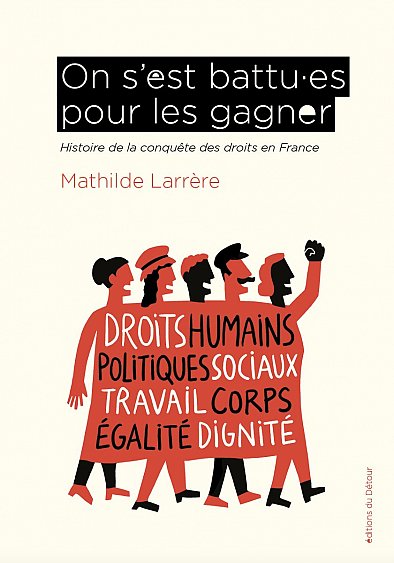 On s’est battu.es pour les gagner : histoire de la conquête des droits en France