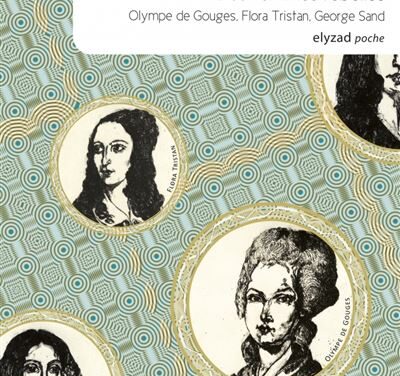 Des femmes rebelles – Olympe de Gouges, Flora Tristan, George Sand